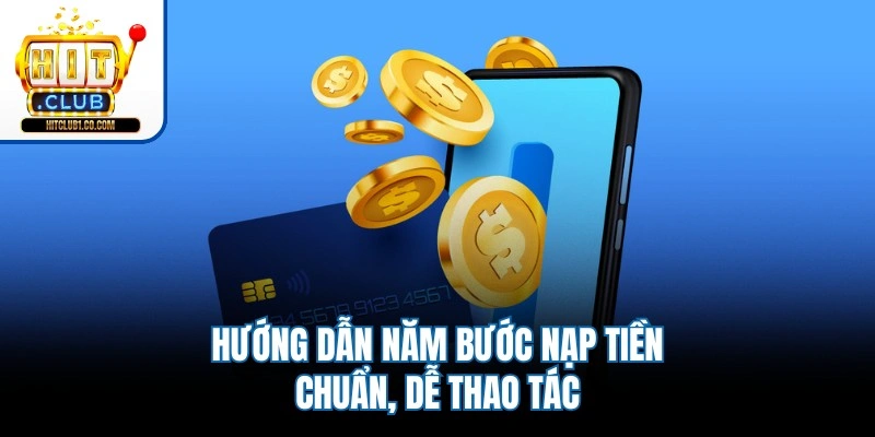 Hướng dẫn năm bước nạp tiền chuẩn, dễ thao tác