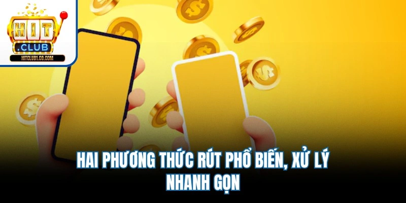 Hai phương thức rút phổ biến, xử lý nhanh gọn
