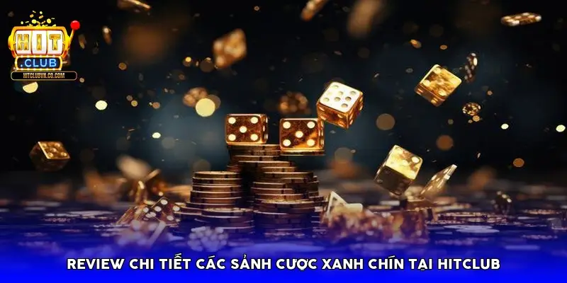 Review chi tiết các sảnh cược xanh chín tại Hitclub