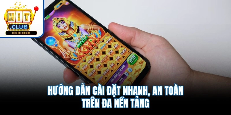 Hướng dẫn cài đặt nhanh, an toàn trên đa nền tảng