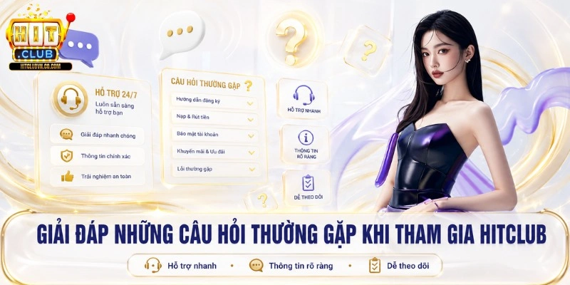 Giải đáp những câu hỏi thường gặp khi tham gia Hitclub