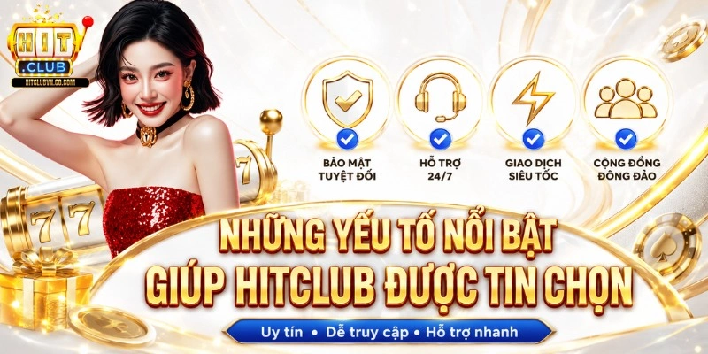 Những yếu tố nổi bật giúp Hitclub được tin chọn