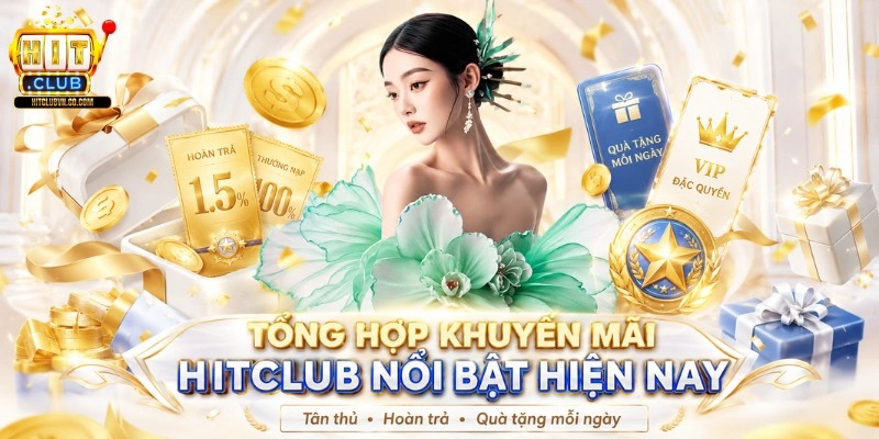 Tổng hợp khuyến mãi Hitclub nổi bật hiện nay